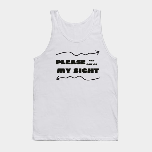Please get out of my sight Tank Top by IOANNISSKEVAS
